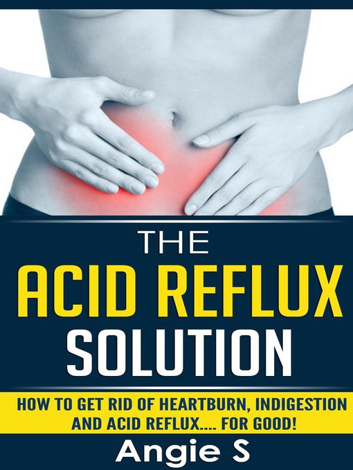Title details for The Acid Reflux Solution by Angie S - Available